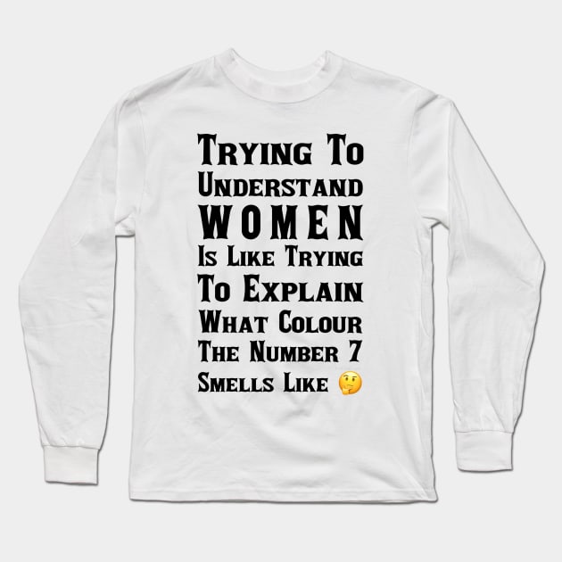 I Don't Understand Women Long Sleeve T-Shirt by FirstTees